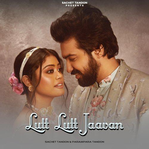 Lutt Lutt Jaavan Mp3 Song - Sachet Tandon 2022 Mp3 Songs Free Download